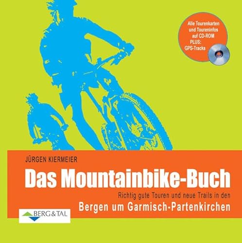 Das Mountainbike-Buch: Richtig gute Touren und neue Trails in den Bergen um Garmisch-Partenkirchen. Alle Tourenkarten und Toureninfos auf CD-ROM. PLUS: GPS-Tracks von Berg & Tal Verlag